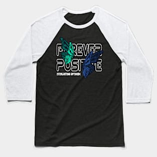 Forever Positive Butterfly Effect Spreading Positivity for Men's and Women's Baseball T-Shirt